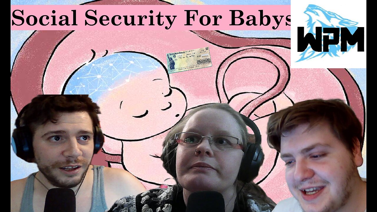 Social Security For Babies ?!? Wolfpack Media Podcast |Ep.007