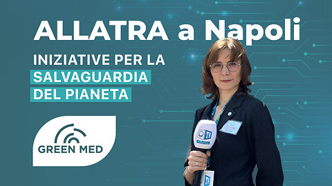 ALLATRA a Napoli: Iniziative per la Salvaguardia del Pianeta al Green Med Expo Simposyum