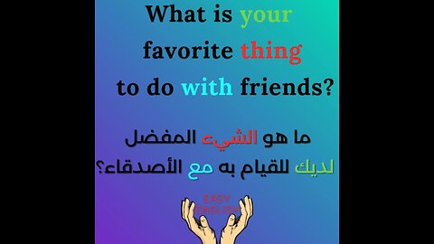 WHAT IS YOUR FAVORITE THING TO DO WITH FRIENDS ?