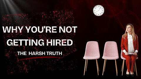 Why You're NOT Getting Hired: The Truth