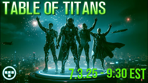 🔴LIVE - 9:30 EST - 7.3.25 - Table of Titans🔴