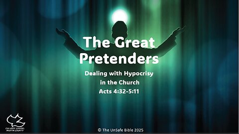 Acts 4:32-5:11 The Great Pretenders