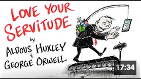 "Cherish Your Servitude: Insights from Aldous Huxley & George Orwell"