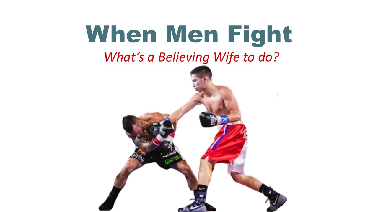 When Men Fight: What's a Believing Wife to Do?