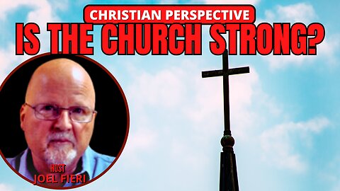 IS THE CHURCH STRONG? & A CALIFORNIA STORY | CHRISTIAN PERSPECTIVE