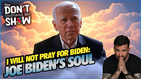 I WIll Not Pray For Joe Biden...