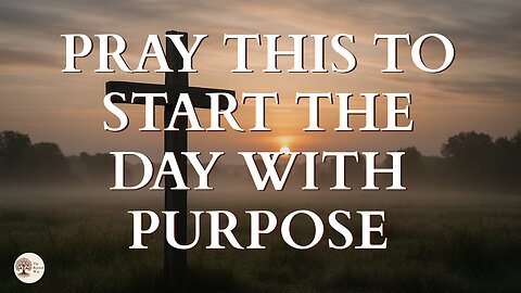 Pray This to Start the Day with Purpose