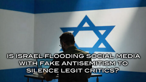 Is Israel Flooding Social Media With Fake Antisemitism to Silence Legit Critics?