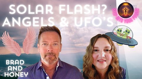 💫The ASCENSION Series💫Disclosure of The SOLAR Flash, Angels & UFO’s w/Brad & Honey