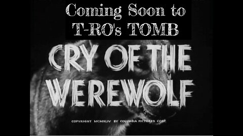 Coming Soon to T-RO's TOMB Cry of the Werewolf
