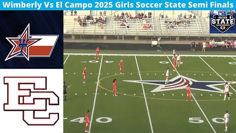 Wimberly Vs El Campo 2025 Girls Soccer State Semi Finals