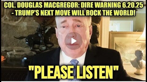 Col. Douglas Macgregor ~ Dire Warning 6.20.25 - Trump's Next Move Will Rock the World!