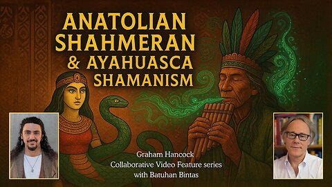 Anatolian Shahmeran & Ayahuasca Shamanism - Graham Hancock Community Video