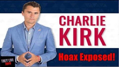 Charlie Kirk Hoax Exposed! They Live Truth