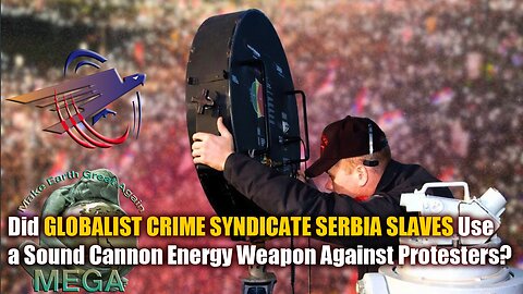 Did GLOBALIST CRIME SYNDICATE SERBIA COLLABORATOR SLAVES Use a Sound Cannon Energy Weapon Against Protesters?