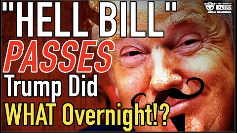 Trump Did WHAT Overnight!? “HELL BILL” Passes!
