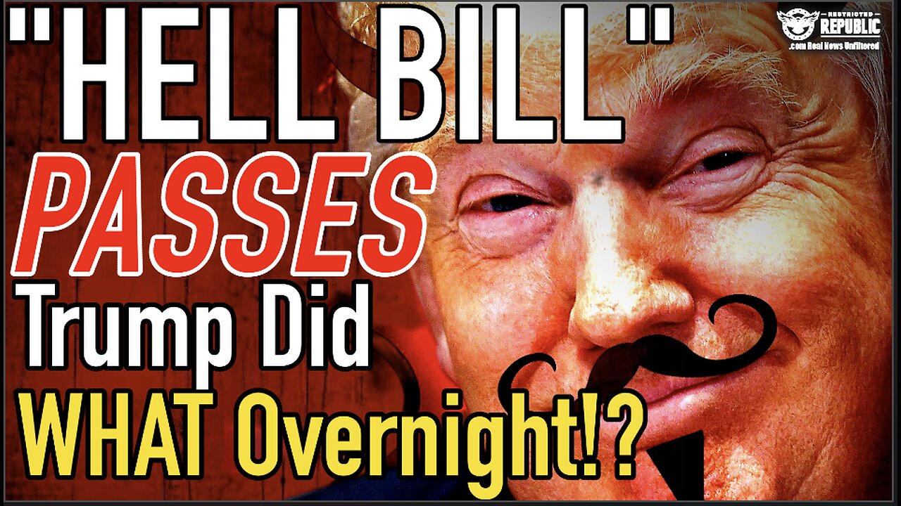 Trump Did WHAT Overnight!? “HELL BILL” Passes!