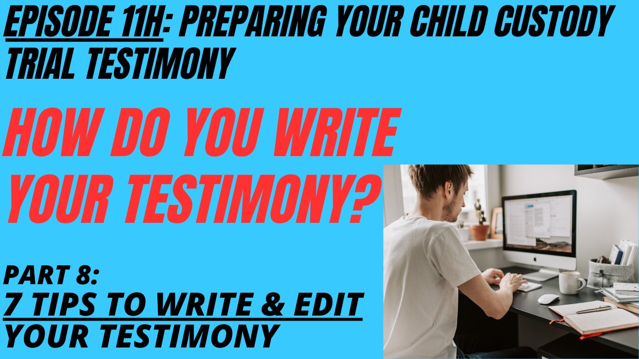 Ep 11H: 7 Tips for Writing, Editing, & Re-Writing Your Testimony – Get It Right! Or Else You Lose…