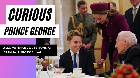 Curious Prince George takes interest in Veterans at VE 80th Day Tea Party