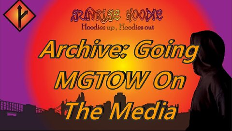 Sunrise Hoodie Archive: Going MGTOW On The Media