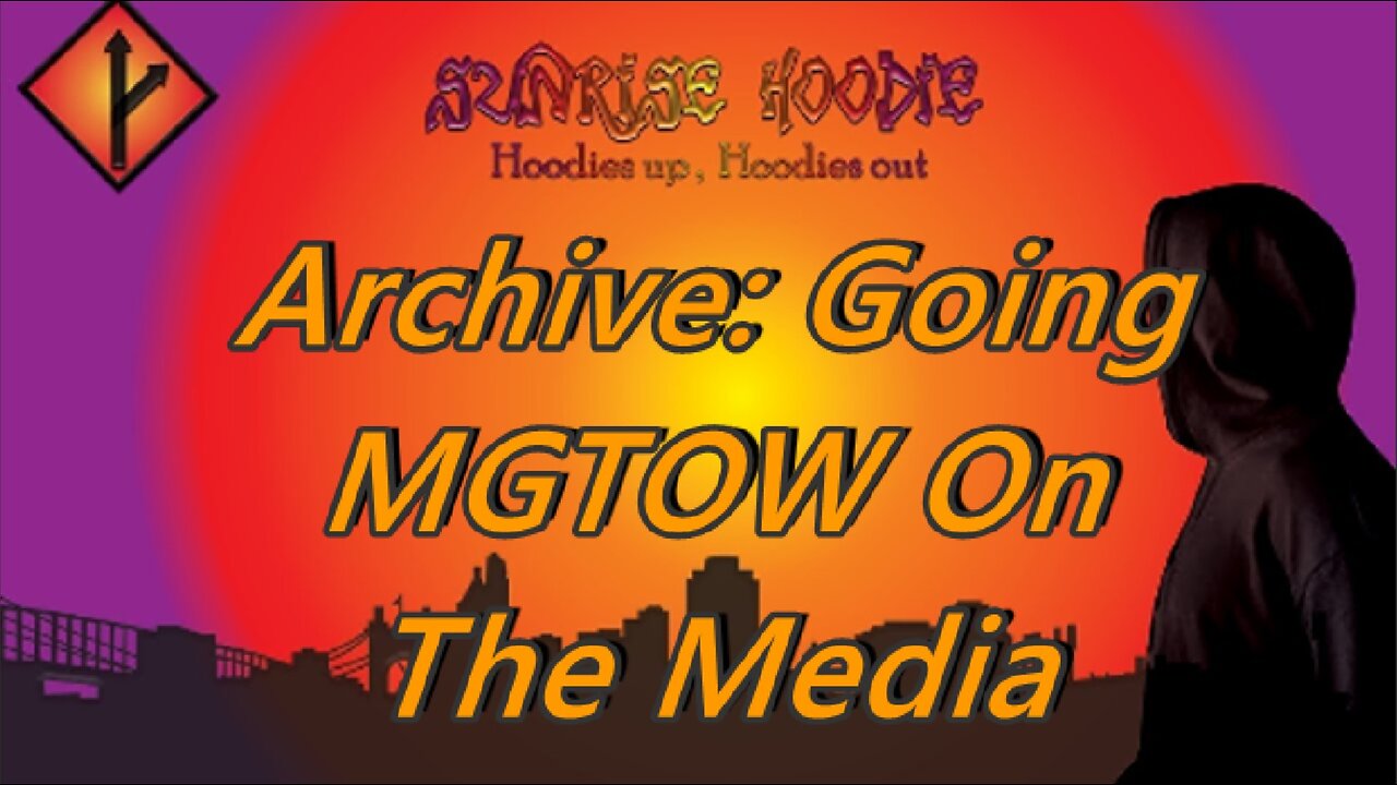 Sunrise Hoodie Archive: Going MGTOW On The Media