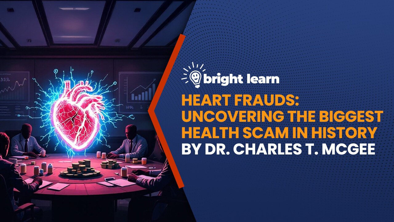 BrightLearn - Heart Frauds: Uncovering the Biggest Health Scam in History by Dr. Charles T. McGee