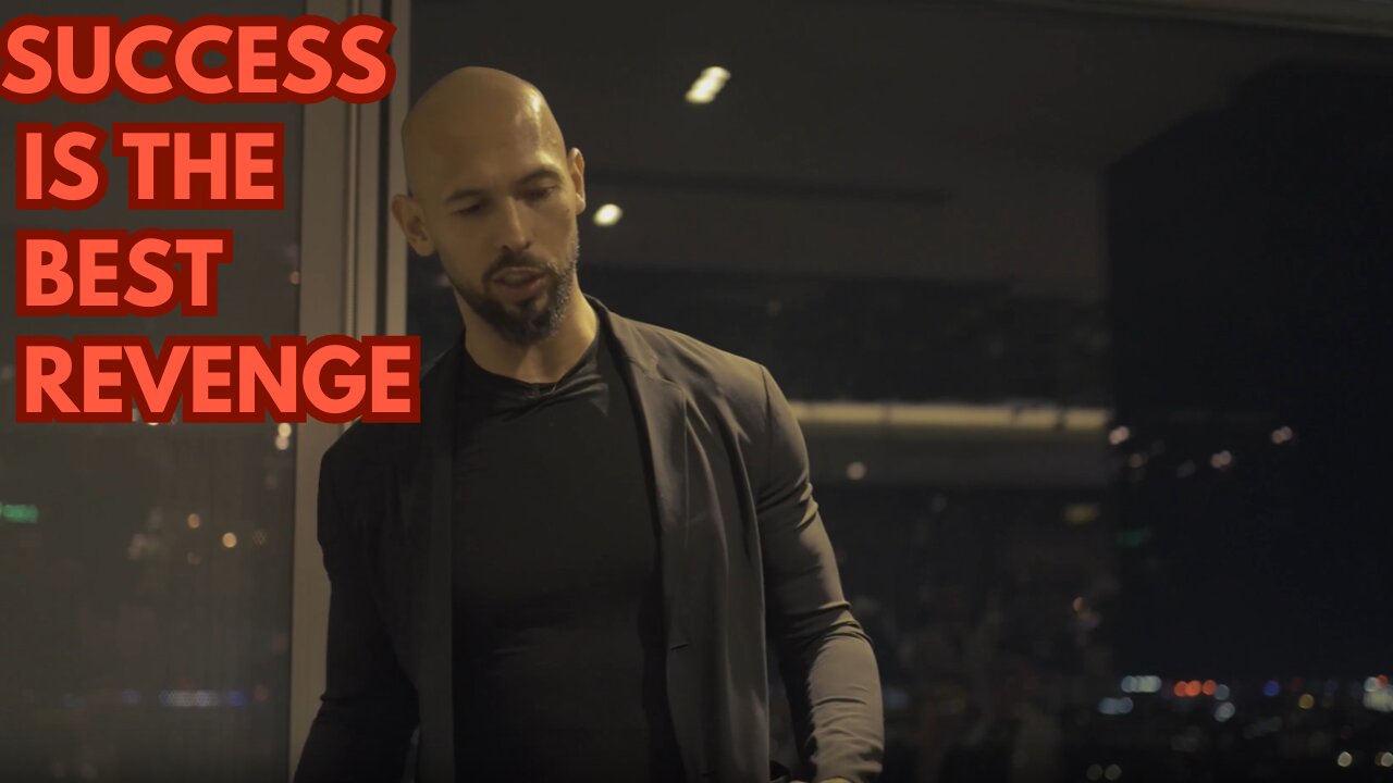 "Success is the best revenge." Andrew Tate .