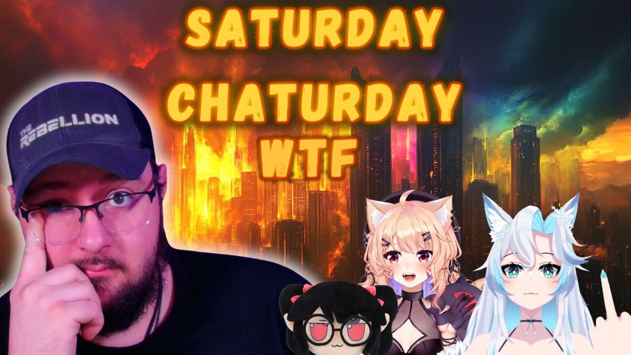 Saturday Chaturday! WTF Edition!!
