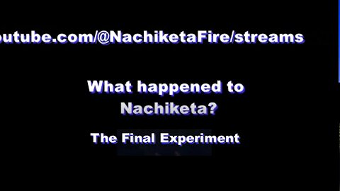 What happened to Nachiketa? The Final Experiment