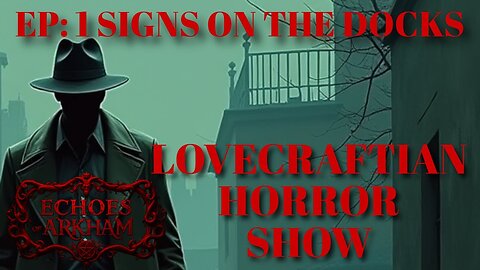 Echoes of Arkham Episode 1 | Signs on the Docks | Lovecraftian Horror Show