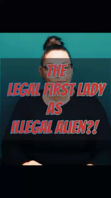 First Lady As Illegal Alien? 😣