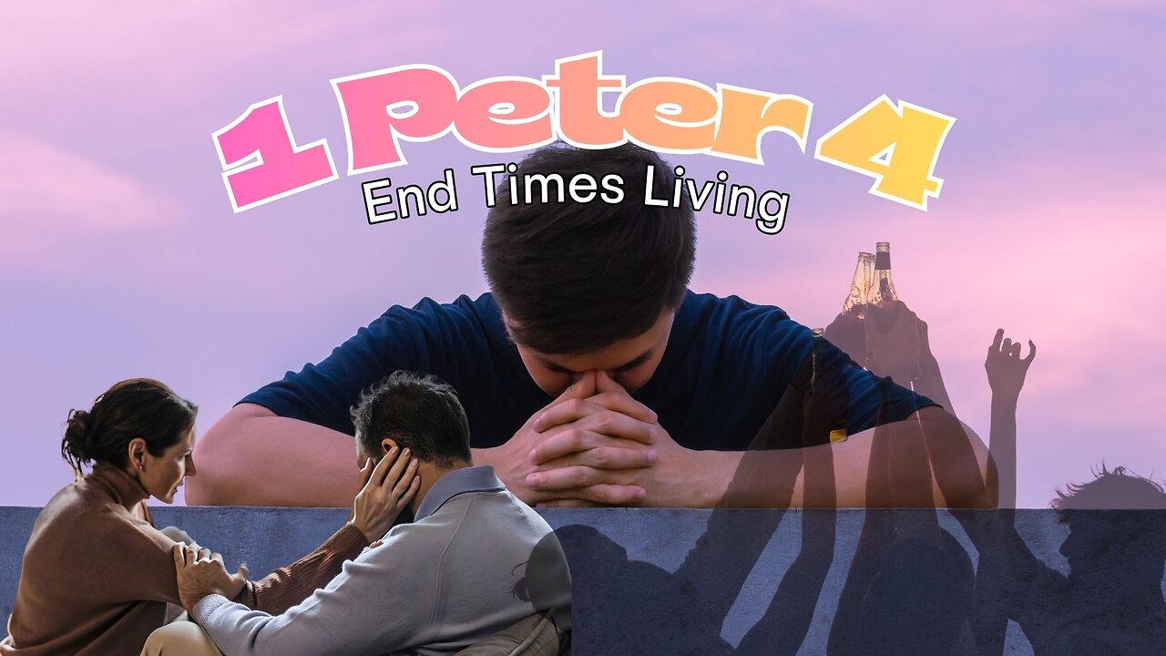 The Book of 1 Peter Chapter 4 (Living in the End Times)