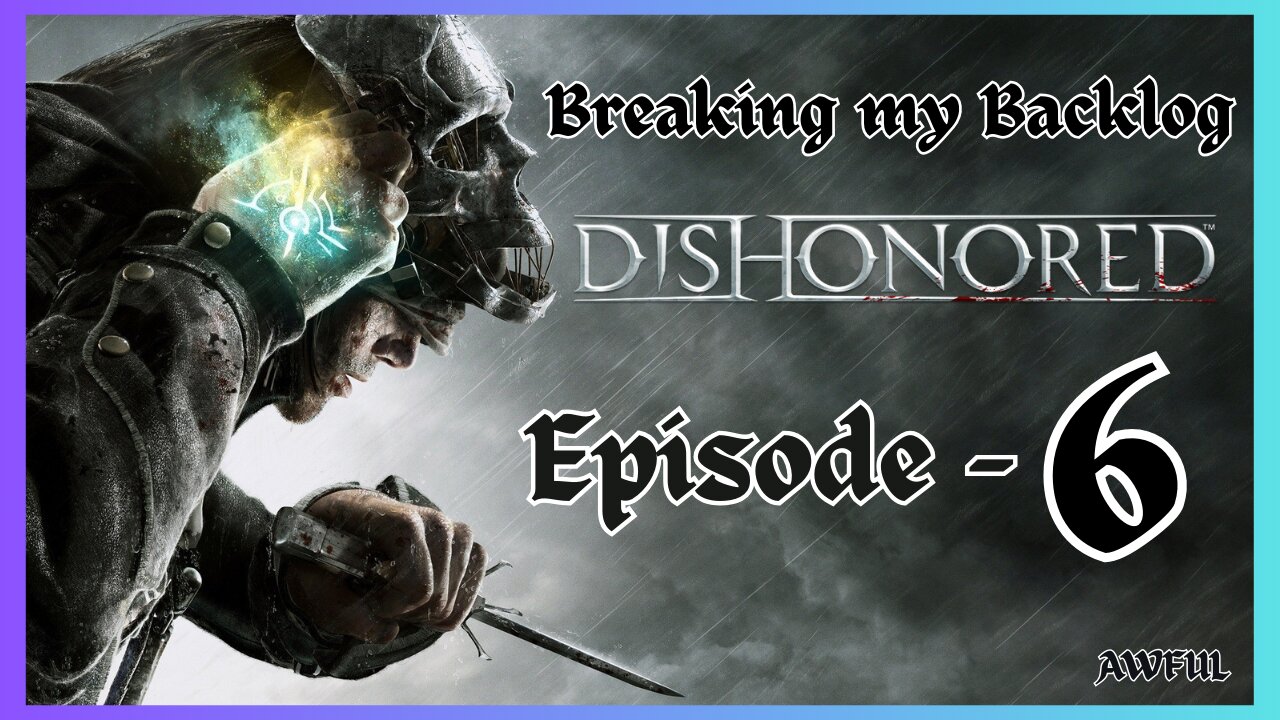 BMB - Dishonored [Episode Six]