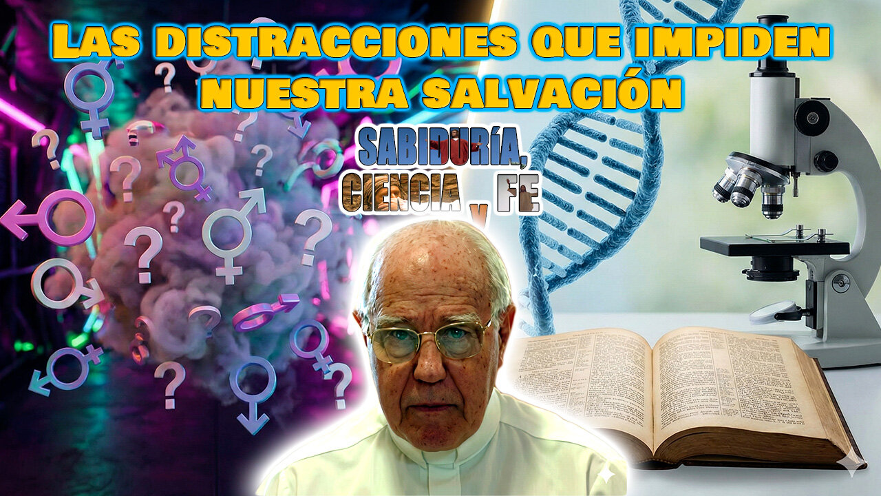 Las distracciones que impiden nuestra salvación (Parte 1/2) - Sabiduría, Ciencia y Fe