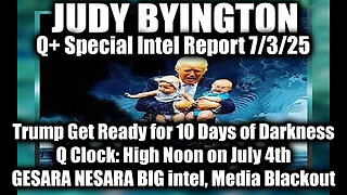 Judy Byington Special Update 7.3.25: Trump Get Ready for 10 Days of Darkness; Q Clock: High Noon on July 4th; GESARA NESARA BIG intel, Media Blackout