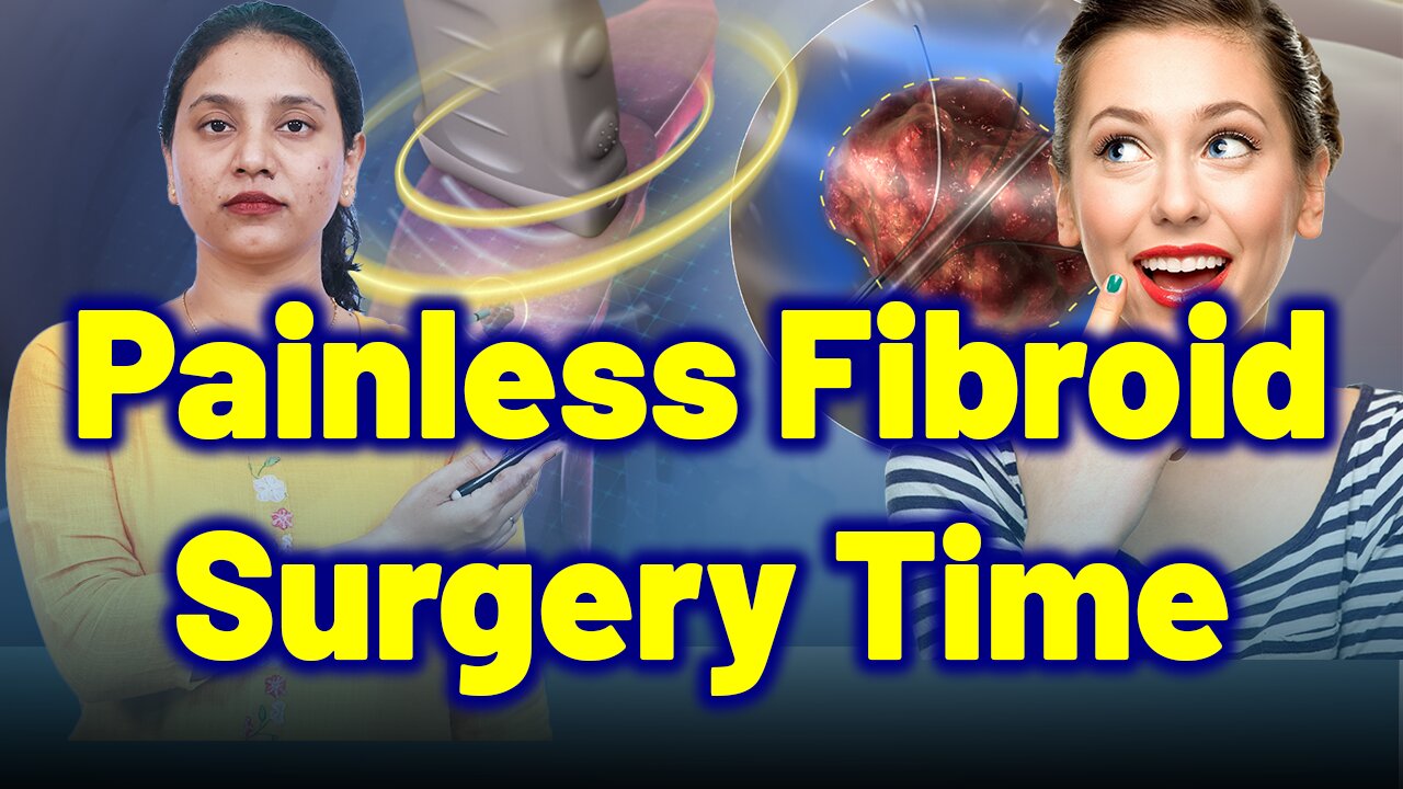 Ideal Time for Painless Fibroid Removal,Laparoscopic,Transvaginal, Ultrasoun RFA .| Treatment Cure
