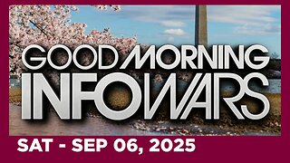 BREANNA MORELLO • GOOD MORNING INFOWARS • Saturday 9/6/25 • 1.1 MIL INVADER DEPORTATIONS BLOCKED