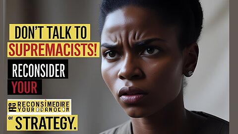 Reconsider Strategy: Talking Points with Supremacists?