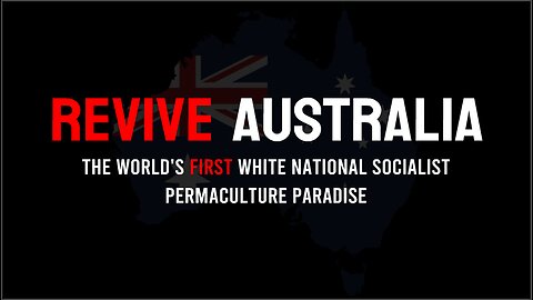 Revive Australia: The World's First White National Socialist Permaculture Paradise