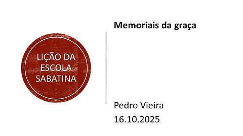 Lição da escola sabatina. Memoriais da graça.16.10.25