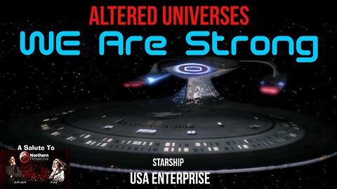 We Are Strong, A Salute to Northern Perspective & An Altered Universes Video