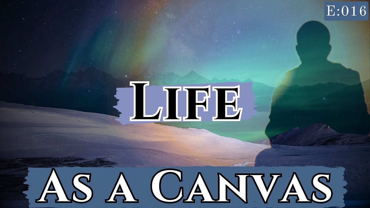 Ep. 16 - Life as a Canvas