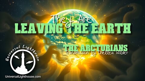 They Are Leaving The Earth ~ The Arcturians ~ Chellea Wilder