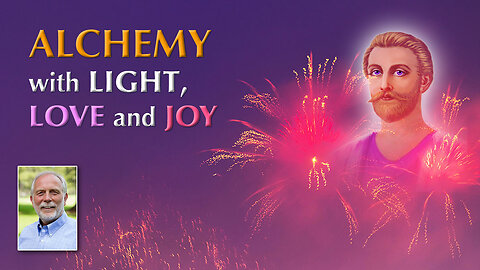 Light Is the Alchemical Key; Love Is the Alchemical Edge; Joy Is the Alchemical Boon
