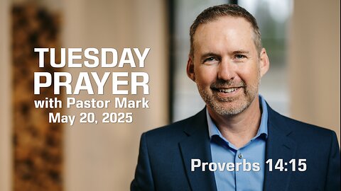 Wisdom in a World of Deception | Tuesday Prayer with Pastor Mark (5/20/2025)