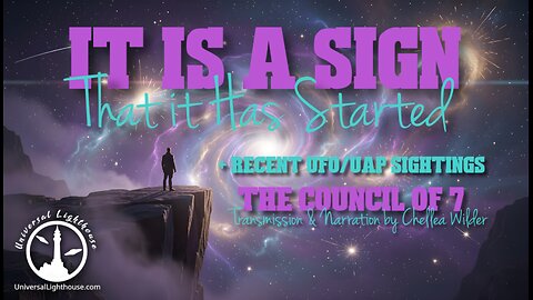 It is a Sign... That it Has Started. ~ The Council of 7 ~ Chellea Wilder + Recent UFO/UAP Sightings