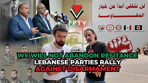 We Will Not Abandon Resistance: Lebanese Parties Rally Against Disarmament