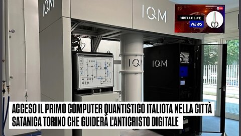 ACCESO IL PRIMO CP QUANTISTICO ITALIOTA NELLA SATANICA T0R1N0 CHE GUIDERÀ L'ANTICRISTO DIGITALE
