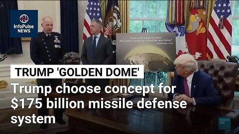 Trump selects concept for $175 billion 'Golden Dome' missile defense system • Info Pulse News