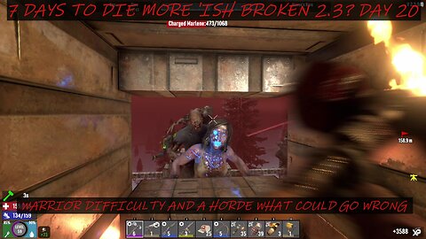 7 DAYS TO DIE MORE 'ISH BROKEN 2.3? DAY 20